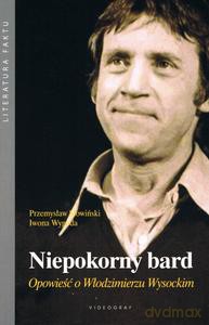 Niepokorny bard. Opowieść o Włodzimierzu Wysockim - Przemysław Słowiński, Iwona Wygoda [KSIĄŻKA]