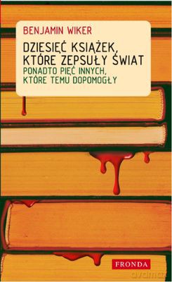 Dziesięć Książek Które Zepsuły Świat - Beniamin Wiker [KSIĄŻKA]