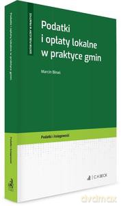 Podatki i opłaty lokalne w praktyce gmin - Marcin Binaś [KSIĄŻKA]
