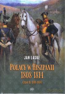 Polacy w Hiszpanii 1808-1814, CZ II: 1810-1814 - Jan Laske [KSIĄŻKA]