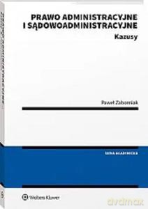 Prawo administracyjne i sądowoadministracyjne Kazusy - Paweł Zaborniak [KSIĄŻKA]