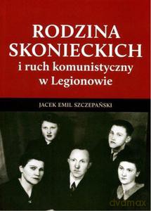 Rodzina Skoneckich i ruch komunistyczny w Legionowie - Jacek Emil Szczepański [KSIĄŻKA]
