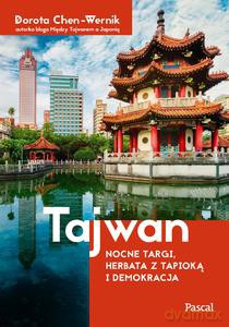 Tajwan. Nocne targi, herbata z tapioką i demokracja - Dorota Chen-Wernik [KSIĄŻKA]