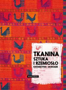 Tkanina. Sztuka i rzemiosło - Katarzyna Jasiołek [KSIĄŻKA]