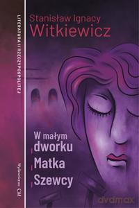 W małym dworku, Matka, Szewcy - Stanisław Ignacy Witkiewicz [KSIĄŻKA]