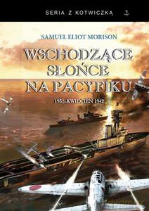 Wschodzące słońce na Pacyfiku 1931-kwiecień 1942 - Samuel Eliot Morison [KSIĄŻKA]