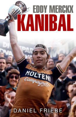 Eddy Merckx Kanibal - Daniel Friebe [KSIĄŻKA]