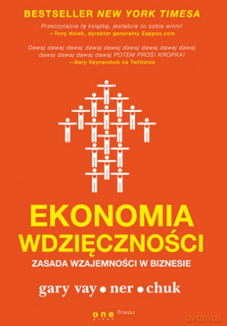 Ekonomia Wdzięczności Zasada Wzajemności W Biznesie - Gary Vaynerchuk [KSIĄŻKA]