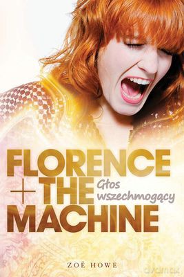 Florence The Machine Głos Wszechmogący - Zoë Howy [KSIĄŻKA]
