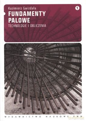 Fundamenty Palowe Technologie i Obliczenia - Kazimierz Gwizdała [KSIĄŻKA]