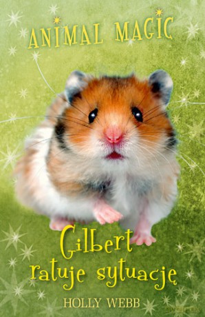 Gilbert Ratuje Sytuację Animal Magic - Holly Webb [KSIĄŻKA]