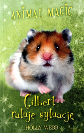 Gilbert Ratuje Sytuację Animal Magic - Holly Webb [KSIĄŻKA]