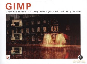 Gimp Kreatywne Techniki Dla Fotografów i Grafików - Michael J. Hammel [KSIĄŻKA]