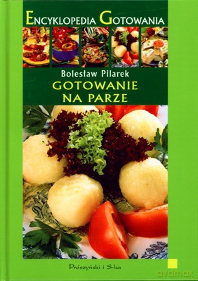 Gotowanie Na Parze Encyklopedia Gotowania - Bolesław Pilarek [KSIĄŻKA]