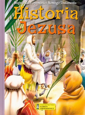 Historia Jezusa Największe Opowieści Nowego Testamentu [KSIĄŻKA]
