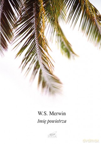 Imię Powietrza - W. S. Merwin [KSIĄŻKA]