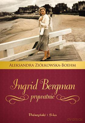 Ingrid Bergman Prywatnie - Aleksandra Ziółkowska-Boehm [KSIĄŻKA]
