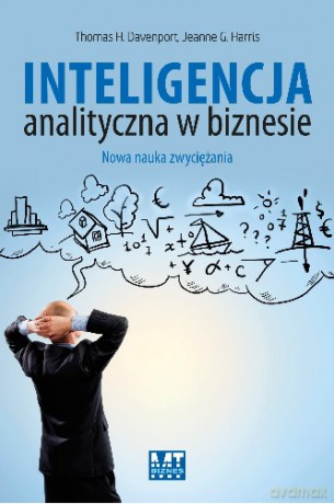 Inteligencja Analityczna W Biznesie - Thomas H. Davenport, Jeanne G. Harris [KSIĄŻKA]