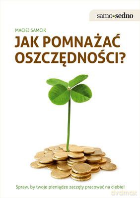 Jak Pomnażać Oszczędności - Maciej Samcik [KSIĄŻKA]