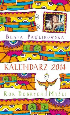 Kalendarz 2014 Rok Dobrych Myśli - Beata Pawlikowska [KSIĄŻKA]