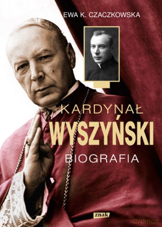 Kardynał Wyszyński Biografia - Ewa K. Czaczkowska [KSIĄŻKA]