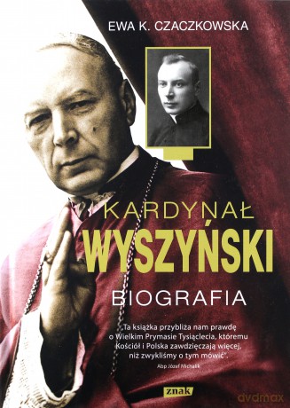 Kardynał Wyszyński Biografia - Ewa K. Czaczkowska [KSIĄŻKA]