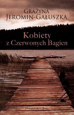Kobiety Z Czerwonych Bagien Wyd.2011 - Grażyna Jeronim-Gałuszka [KSIĄŻKA]