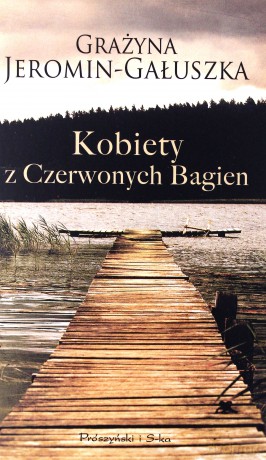 Kobiety Z Czerwonych Bagien Wyd.2011 - Grażyna Jeronim-Gałuszka [KSIĄŻKA]