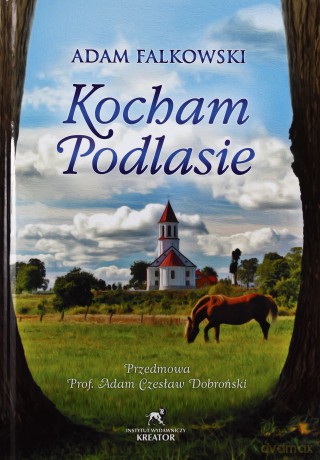 Kocham Podlasie - Adam Falkowski [KSIĄŻKA]