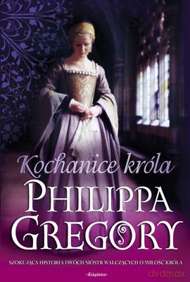 Kochanice Króla - Philippa Gregory [KSIĄŻKA]