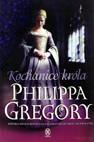 Kochanice Króla - Philippa Gregory [KSIĄŻKA]