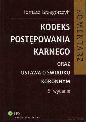 Kodeks Postępowania Karnego Raz Ustawa O Świadku Koronnym Wyd.5 - Tomasz Grzegorczyk [KSIĄŻKA]