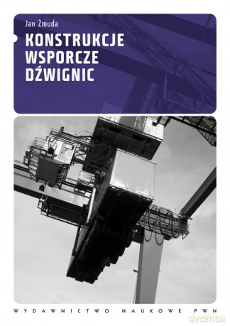 Konstrukcje Wsporcze Dźwignic - Jan Żmuda [KSIĄŻKA]