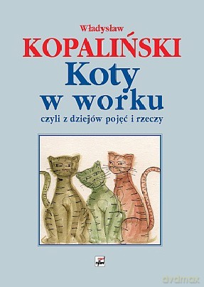 Koty W Worku Wyd. 2013 - Władysław Kopaliński [KSIĄŻKA]