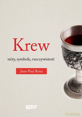 Krew Mity Symbole Rzeczywistość - Jean-Paul Roux [KSIĄŻKA]