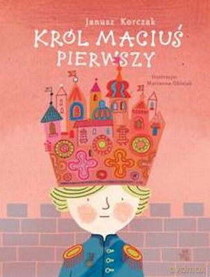 Król Maciuś Pierwszy Wyd. 2013 - Janusz Korczak [KSIĄŻKA]