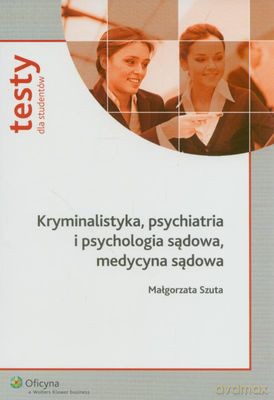 Kryminalistyka Psychiatria I Psychologia Sądowa Medycyna Sądowa - Małgorzata Szuta [KSIĄŻKA]