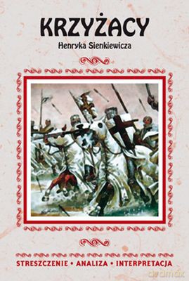Krzyżacy Opracowanie - Henryk Sienkiewicz [KSIĄŻKA]