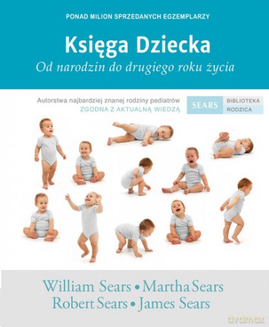 Księga Dziecka Od Narodzin Do Drugiego Roku Życia - William Sears, Martha Sears, Robert Sears, James Sears [KSIĄŻKA]