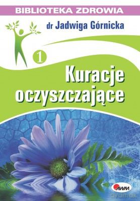 Kuracje Oczyszczające Biblioteka Zdrowia - Dr Jadwiga Górnicka [KSIĄŻKA]