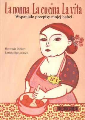 La Nonna La Cucina La Vita Wspaniałe Przepisy Mojej Babci - Larissa Bertonasco [KSIĄŻKA]