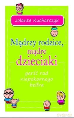 Mądrzy Rodzice Mądre Dzieciaki - Jolanta Kucharczyk [KSIĄŻKA]