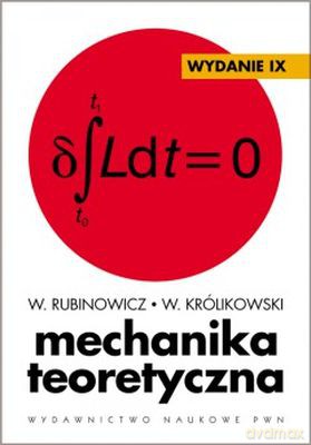 Mechanika Teoretyczna Wyd. IX - W. Rubinowicz, W. Królikowski [KSIĄŻKA]