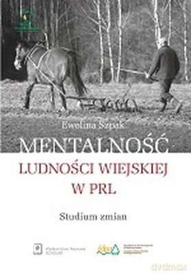 Mentalność Ludności Wiejskiej w PRL - Ewelina Szpak [KSIĄŻKA]