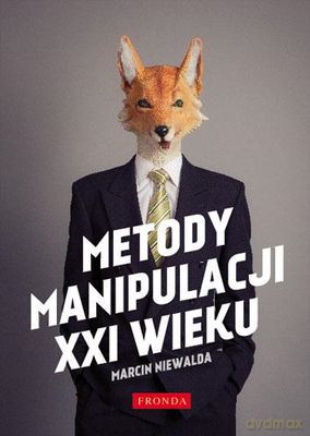 Metody Manipulacji XXI Wieku - Marcin Niewalda [KSIĄŻKA]