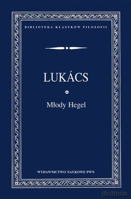 Młody Hegel o Powiązaniach Dialektyki Z Ekonomią - Gyorgy Lukacs [KSIĄŻKA]