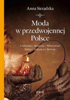 Moda w Przedwojennej Polsce - Anna Sieradzka [KSIĄŻKA]
