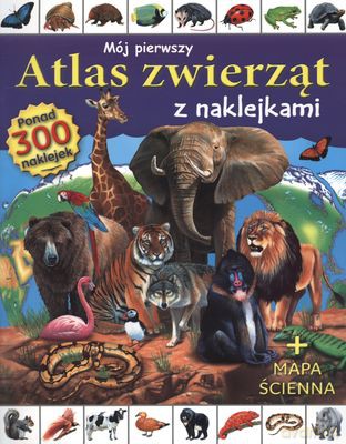 Mój Pierwszy Atlas Zwierząt z Naklejkami [KSIĄŻKA]