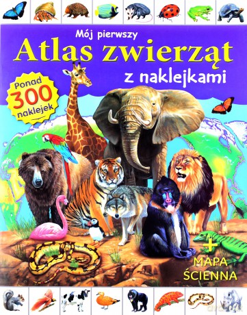Mój Pierwszy Atlas Zwierząt z Naklejkami [KSIĄŻKA]