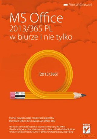 Ms Office 2013/365 PL w Biurze i Nie Tylko - Piotr Wróblewski [KSIĄŻKA]